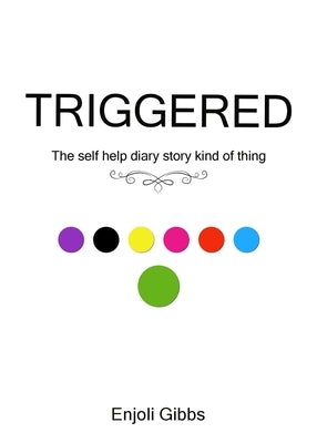 Triggered: The self help diary story kind of thing by Gibbs, Enjoli