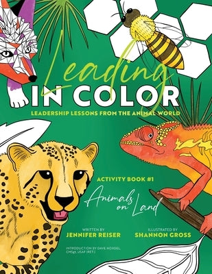 Leading in Color: Leadership Lessons from the Animal World (Activity Book #1, Animals on Land) by Reiser, Jennifer