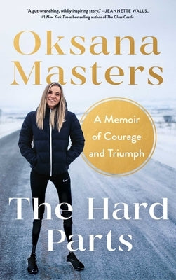 The Hard Parts: A Memoir of Courage and Triumph by Masters, Oksana