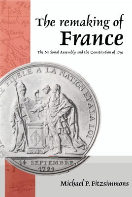 The Remaking of France by Fitzsimmons, Michael P.