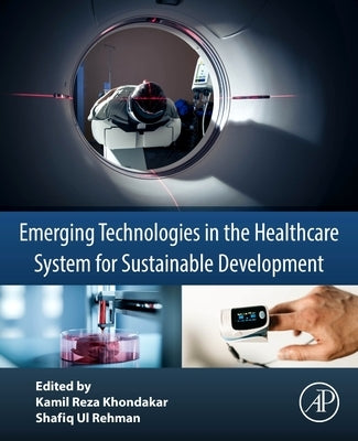 Emerging Technologies in the Healthcare System for Sustainable Development by Reza Khondakar, Kamil