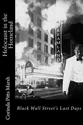 Holocaust in the Homeland: Black Wall Street's Last Days by Marsh, Corinda Pitts