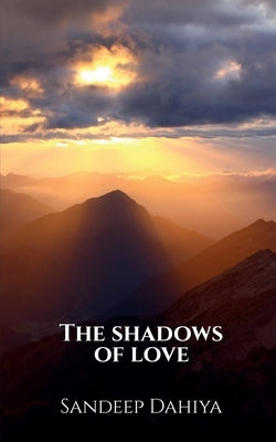 The Shadows of Love by Dahiya, Sandeep