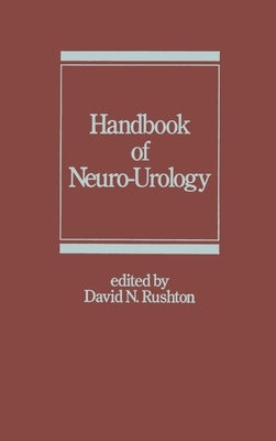Handbook of Neuro-Urology by Rushton