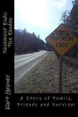 Pavement Ends: The Exodus: A Story of Family, Friends and Survival by Gepner, Kurt