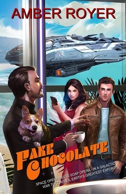 Fake Chocolate: The Chocoverse Book III by Royer, Amber