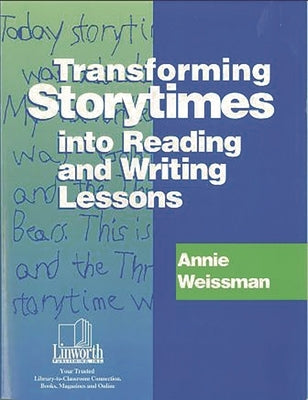 Transforming Storytimes Into Reading and Writing Lessons by Weissman, Annie