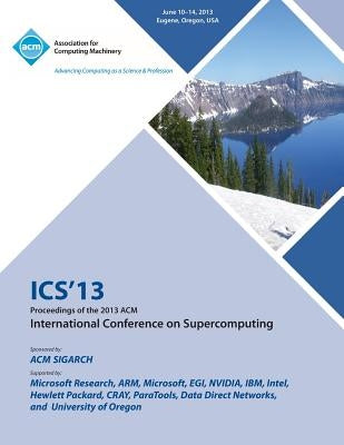 ICS 13 Proceedings of the 2013 ACM International Conference on Supercomputing by Ics 13 Conference Committee