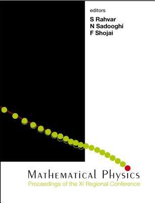 Mathematical Physics - Proceedings of the XI Regional Conference by Rahvar, Sohrab
