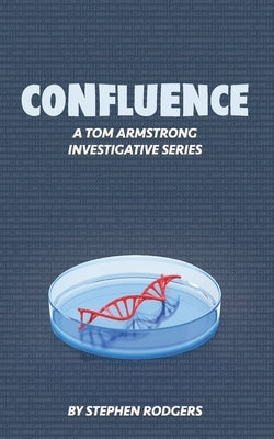 Confluence: A Tom Armstrong Investigative Series by Rodgers, Stephen