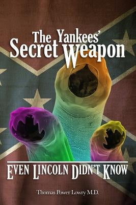 The Yankees' Secret Weapon: Even Lincoln Didn't Know by Lowry M. D., Thomas Power