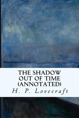 The Shadow Out of Time (annotated) by Lovecraft, H. P.