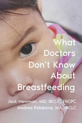 What Doctors Don't Know About Breastfeeding by Polokova Ma, Andrea