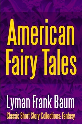 American Fairy Tales by Baum, Lyman Frank