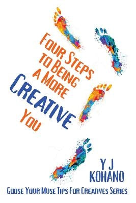Four Steps to Being a More Creative You by Kohano, Y. J.