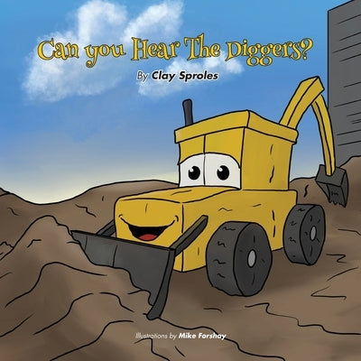 Can You Hear The Diggers?: Sounds At The Construction Site by Forshay, Mike
