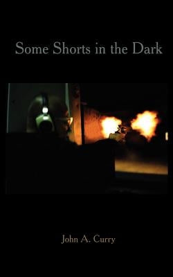 Some Shorts in the Dark by Curry, John a.