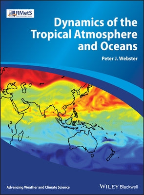 Dynamics of the Tropical Atmosphere and Oceans by Webster, Peter J.