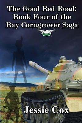 The Good Red Road: Volume Four of the Ray Corngrower series by Cox, Jessie C.