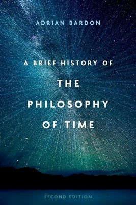 A Brief History of the Philosophy of Time, Second Edition by Bardon, Adrian