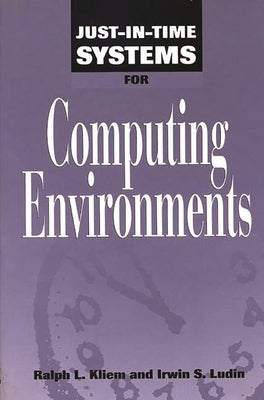 Just-In-Time Systems for Computing Environments by Kliem, Ralph L. Pmp