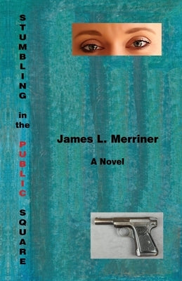 Stumbling in the Public Square by Merriner, James L.