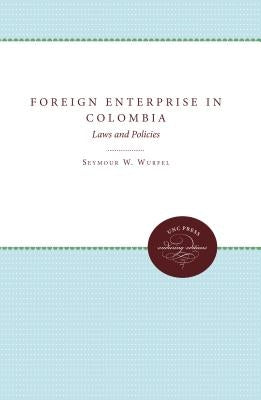 Foreign Enterprise in Colombia: Laws and Policies by Wurfel, Seymour W.