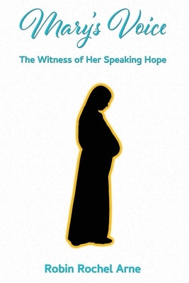 Mary's Voice: The Witness of Her Speaking Hope by Arne, Robin