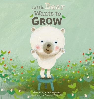 Little Bear Wants to Grow by Koppens, Judith