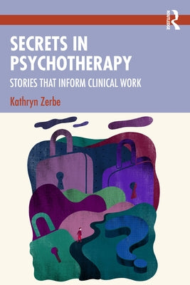 Secrets in Psychotherapy: Stories that Inform Clinical Work by Zerbe, Kathryn