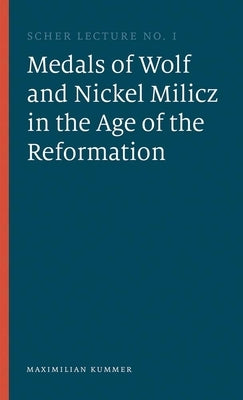 The Medals of Wolf and Nickel Milicz in the Age of the Reformation by Kummer, Maximilian