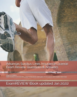 Arkansas Surplus Lines Insurance License Exam Review Questions & Answers 2016/17 Edition: Self-Practice Exercises focusing on the basic principles of by Examreview