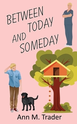 Between Today and Someday by Trader, Ann M.