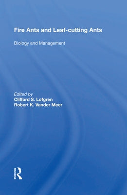 Fire Ants and Leaf-Cutting Ants: Biology and Management by Lofgren, Clifford S.
