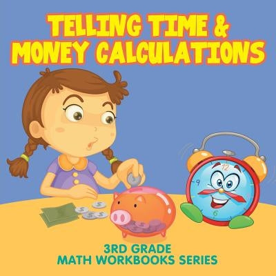 Telling Time & Money Calculations: 3rd Grade Math Workbooks Series by Baby Professor