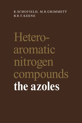 Heteroaromatic Nitrogen Compounds: The Azoles by Schofield, K.