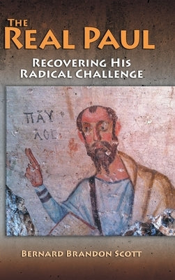Real Paul: Recovering His Radical Challenge by Scott, Bernard Brandon