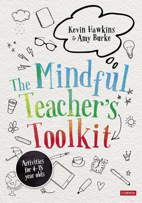 The Mindful Teacher′s Toolkit: Awareness-Based Wellbeing in Schools by Hawkins, Kevin