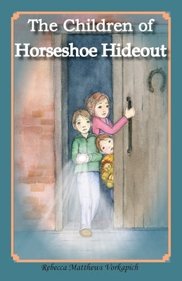 The Children of Horseshoe Hideout by Vorkapich, Rebecca