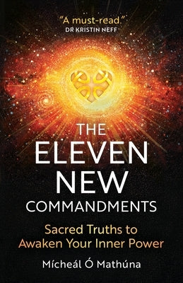 The Eleven New Commandments: Sacred Truths to Awaken Your Inner Power by Ó. Mathúna, Mícheál