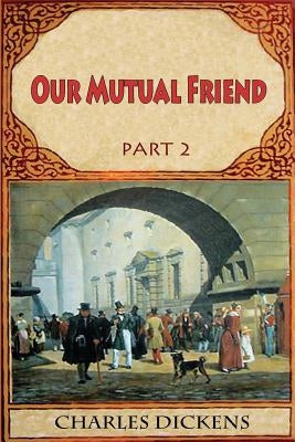 Our Mutual Friend Part 2 by Dickens, Charles