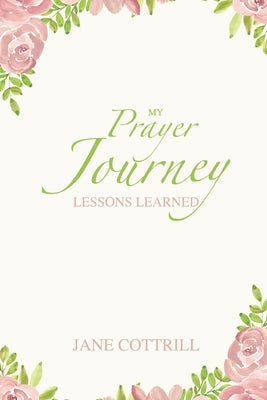 My Prayer Journey, Lessons Learned by Cottrill, Jane
