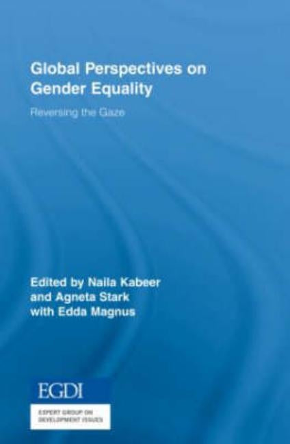 Global Perspectives on Gender Equality: Reversing the Gaze by Kabeer, Naila