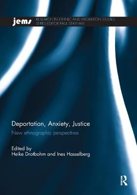Deportation, Anxiety, Justice: New Ethnographic Perspectives by Drotbohm, Heike