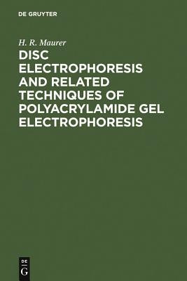 Disc Electrophoresis and Related Techniques of Polyacrylamide Gel Electrophoresis by Maurer, H. R.