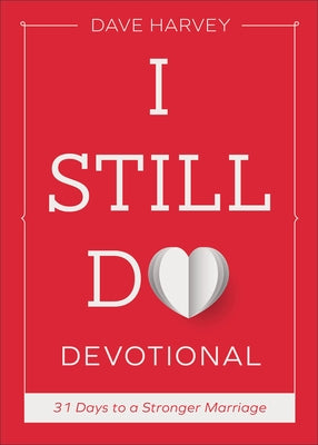 I Still Do Devotional: 31 Days to a Stronger Marriage by Harvey, Dave