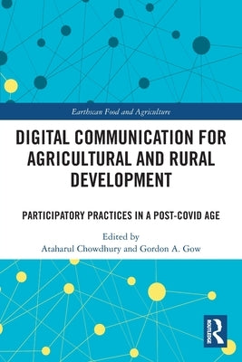 Digital Communication for Agricultural and Rural Development: Participatory Practices in a Post-COVID Age by Chowdhury, Ataharul