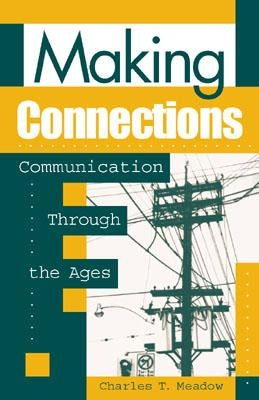 Making Connections: Communication through the Ages by Meadow, Charles T.