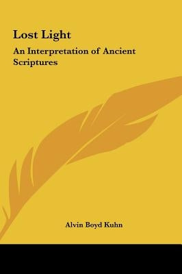 Lost Light: An Interpretation of Ancient Scriptures by Kuhn, Alvin Boyd