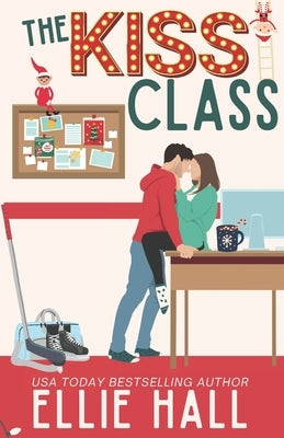 The Kiss Class: A Small Town Hockey Romcom by Hall, Ellie